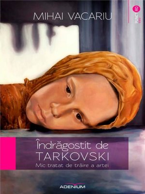 cover image of Îndrăgostit de Tarkovski. Mic tratat de trăire a artei